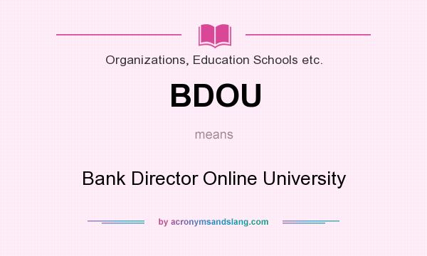 What does BDOU mean? It stands for Bank Director Online University