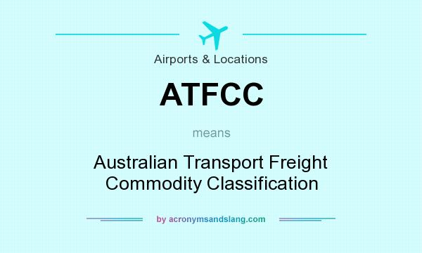 What does ATFCC mean? It stands for Australian Transport Freight Commodity Classification
