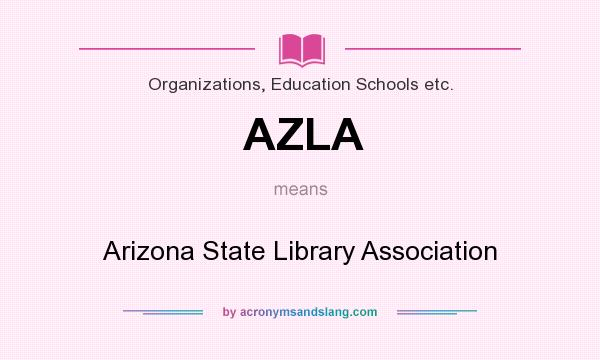 What does AZLA mean? It stands for Arizona State Library Association