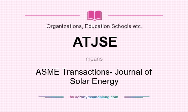 What does ATJSE mean? It stands for ASME Transactions- Journal of Solar Energy