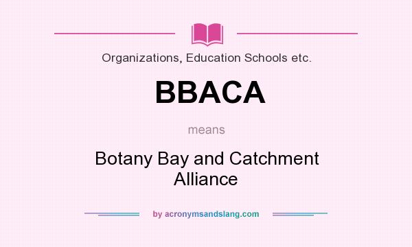 What does BBACA mean? It stands for Botany Bay and Catchment Alliance