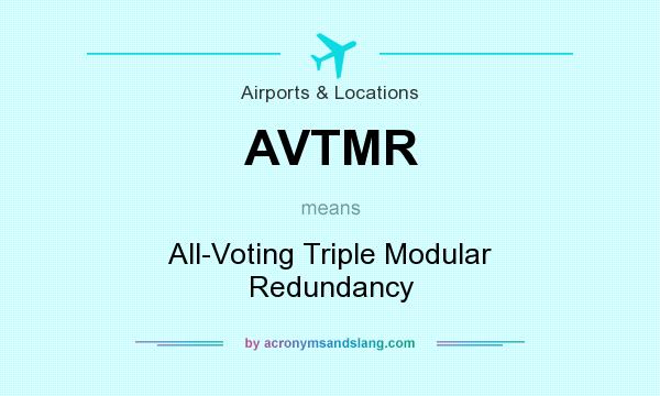 What does AVTMR mean? It stands for All-Voting Triple Modular Redundancy