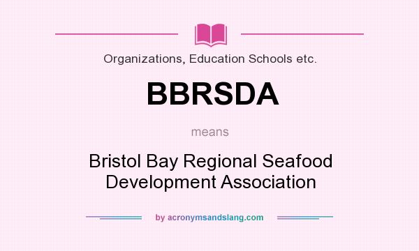 What does BBRSDA mean? It stands for Bristol Bay Regional Seafood Development Association