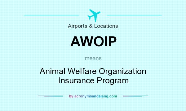 What does AWOIP mean? It stands for Animal Welfare Organization Insurance Program