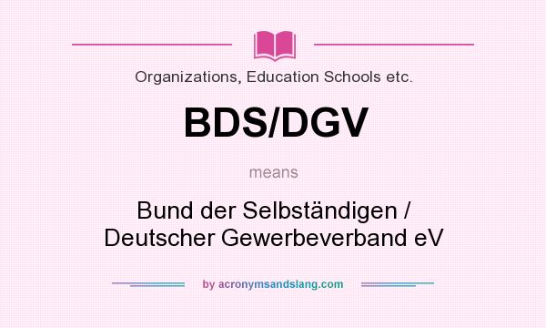 What does BDS/DGV mean? It stands for Bund der Selbständigen / Deutscher Gewerbeverband eV