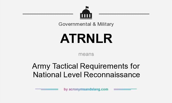 What does ATRNLR mean? It stands for Army Tactical Requirements for National Level Reconnaissance