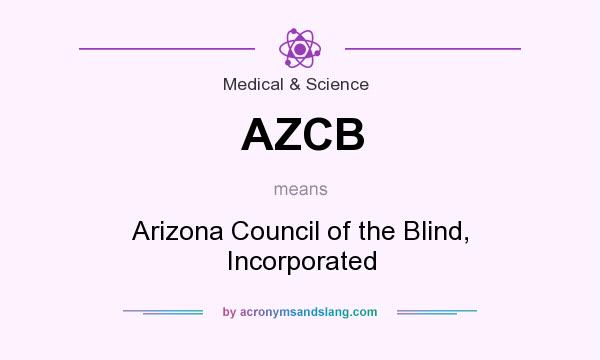 What does AZCB mean? It stands for Arizona Council of the Blind, Incorporated