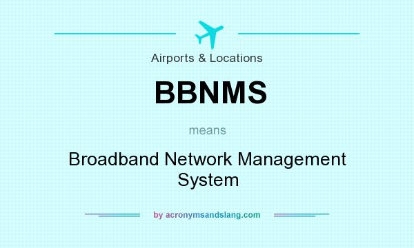 What does BBNMS mean? It stands for Broadband Network Management System