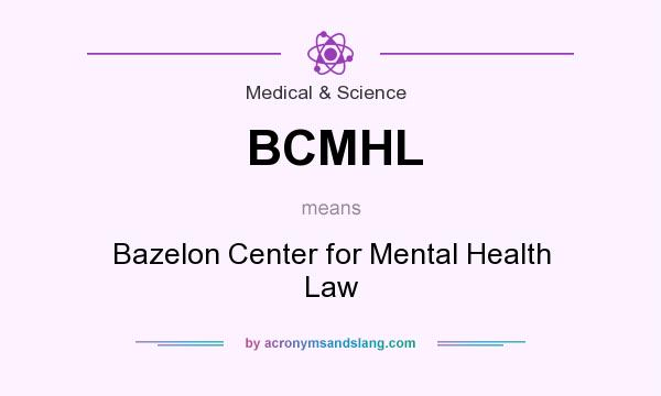 What does BCMHL mean? It stands for Bazelon Center for Mental Health Law