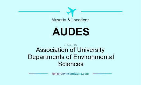 What does AUDES mean? It stands for Association of University Departments of Environmental Sciences