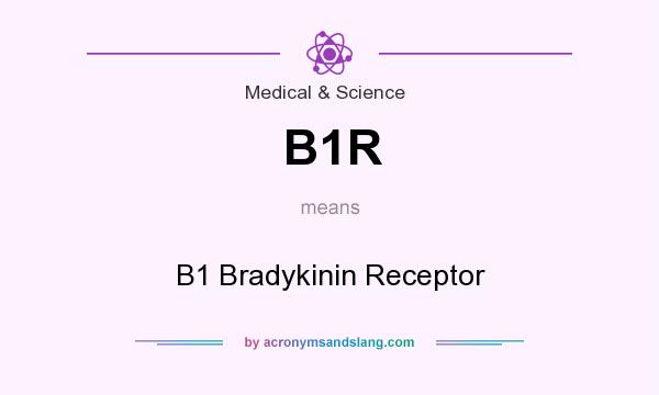 What does B1R mean? It stands for B1 Bradykinin Receptor