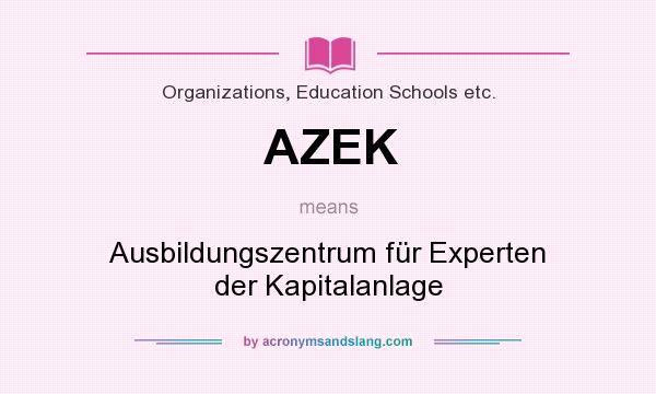 What does AZEK mean? It stands for Ausbildungszentrum für Experten der Kapitalanlage
