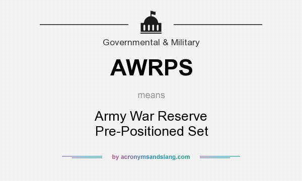 What does AWRPS mean? It stands for Army War Reserve Pre-Positioned Set