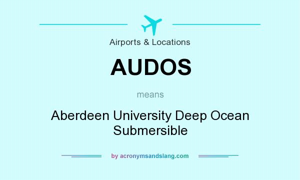 What does AUDOS mean? It stands for Aberdeen University Deep Ocean Submersible