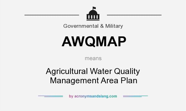 What does AWQMAP mean? It stands for Agricultural Water Quality Management Area Plan