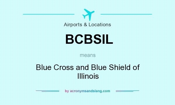 What does BCBSIL mean? It stands for Blue Cross and Blue Shield of Illinois