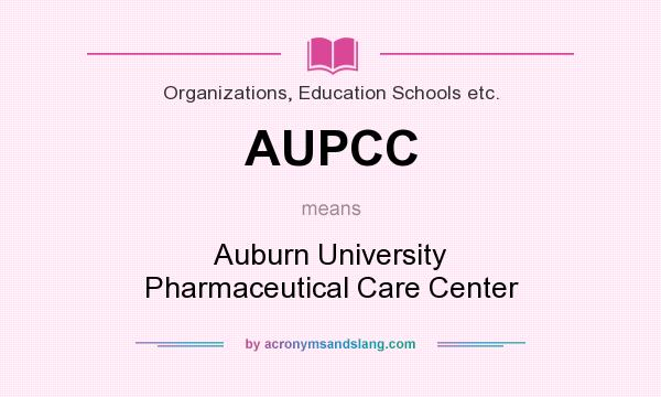 What does AUPCC mean? It stands for Auburn University Pharmaceutical Care Center
