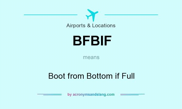 What does BFBIF mean? It stands for Boot from Bottom if Full