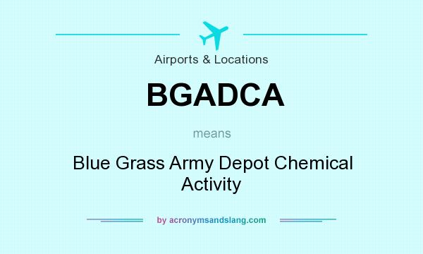 What does BGADCA mean? It stands for Blue Grass Army Depot Chemical Activity