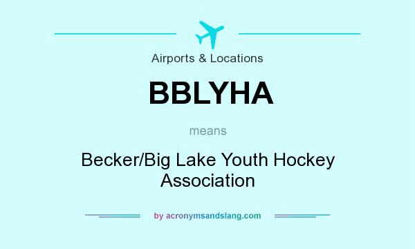 What does BBLYHA mean? It stands for Becker/Big Lake Youth Hockey Association
