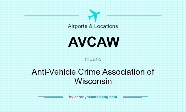 What does AVCAW mean? It stands for Anti-Vehicle Crime Association of Wisconsin