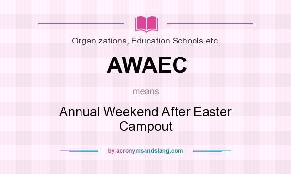 What does AWAEC mean? It stands for Annual Weekend After Easter Campout