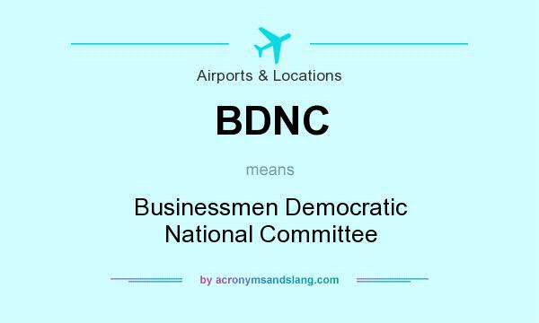 What does BDNC mean? It stands for Businessmen Democratic National Committee
