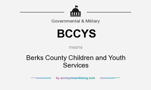 What does BCCYS mean? It stands for Berks County Children and Youth Services
