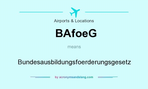 What does BAfoeG mean? It stands for Bundesausbildungsfoerderungsgesetz