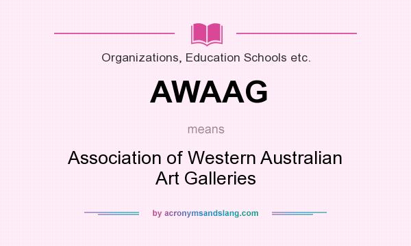 What does AWAAG mean? It stands for Association of Western Australian Art Galleries