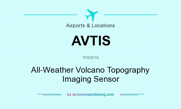 What does AVTIS mean? It stands for All-Weather Volcano Topography Imaging Sensor