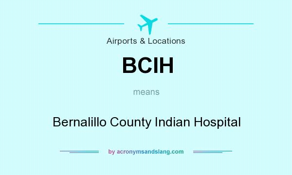 What does BCIH mean? It stands for Bernalillo County Indian Hospital