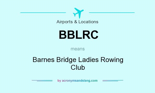 What does BBLRC mean? It stands for Barnes Bridge Ladies Rowing Club