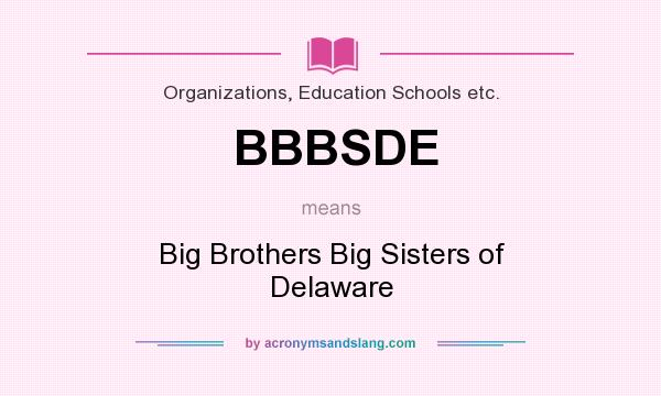 What does BBBSDE mean? It stands for Big Brothers Big Sisters of Delaware