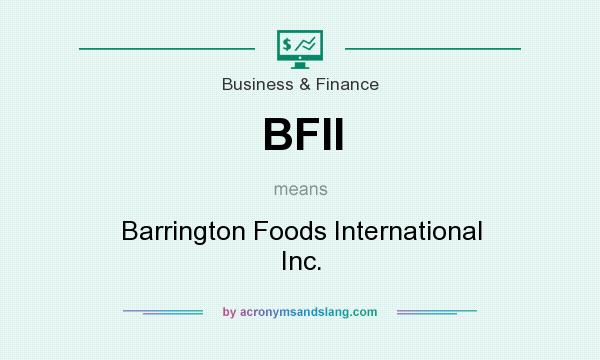 What does BFII mean? It stands for Barrington Foods International Inc.