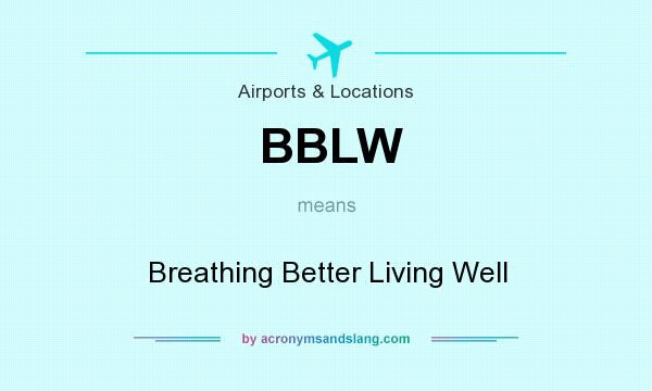What does BBLW mean? It stands for Breathing Better Living Well