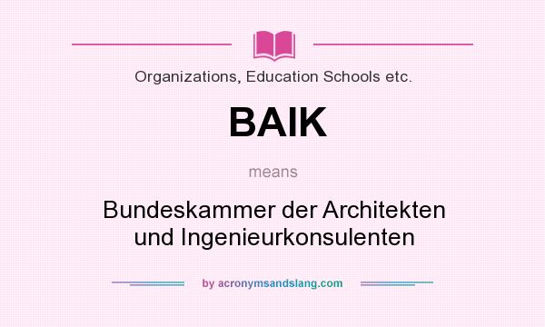 What does BAIK mean? It stands for Bundeskammer der Architekten und Ingenieurkonsulenten