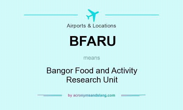 What does BFARU mean? It stands for Bangor Food and Activity Research Unit