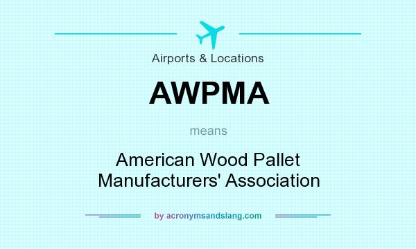 What does AWPMA mean? It stands for American Wood Pallet Manufacturers` Association