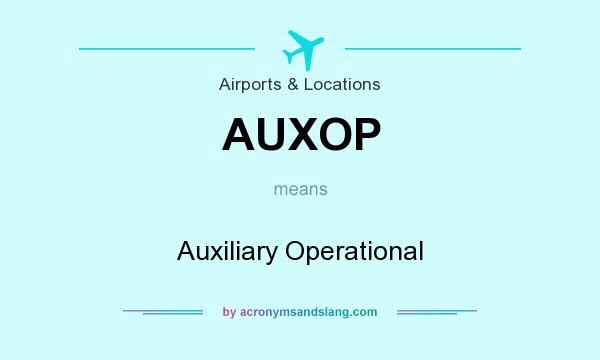 What does AUXOP mean? It stands for Auxiliary Operational