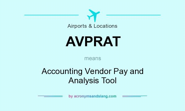 What does AVPRAT mean? It stands for Accounting Vendor Pay and Analysis Tool