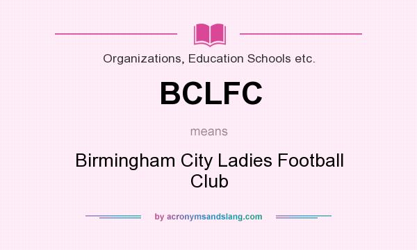 What does BCLFC mean? It stands for Birmingham City Ladies Football Club
