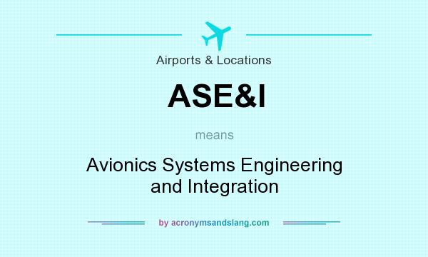 What does ASE&I mean? It stands for Avionics Systems Engineering and Integration