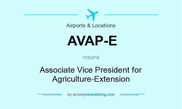 What does AVAP-E mean? It stands for Associate Vice President for Agriculture-Extension
