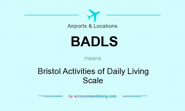 What does BADLS mean? It stands for Bristol Activities of Daily Living Scale