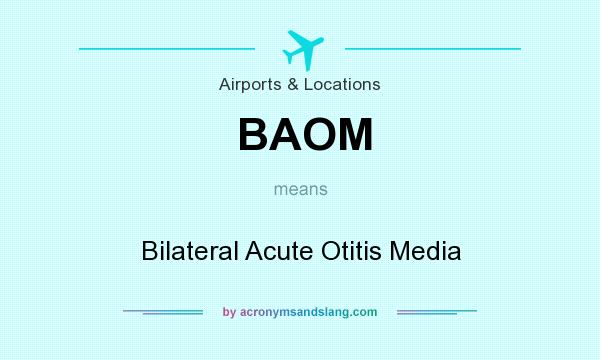 What does BAOM mean? It stands for Bilateral Acute Otitis Media
