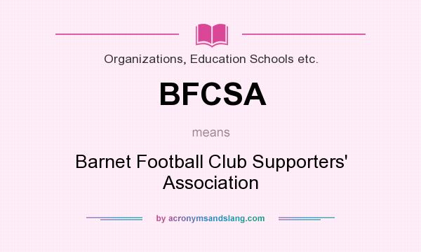 What does BFCSA mean? It stands for Barnet Football Club Supporters` Association