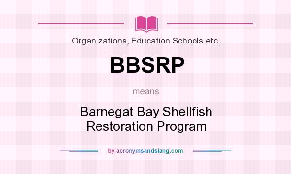 What does BBSRP mean? It stands for Barnegat Bay Shellfish Restoration Program