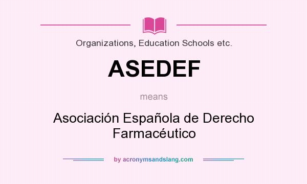 What does ASEDEF mean? It stands for Asociación Española de Derecho Farmacéutico