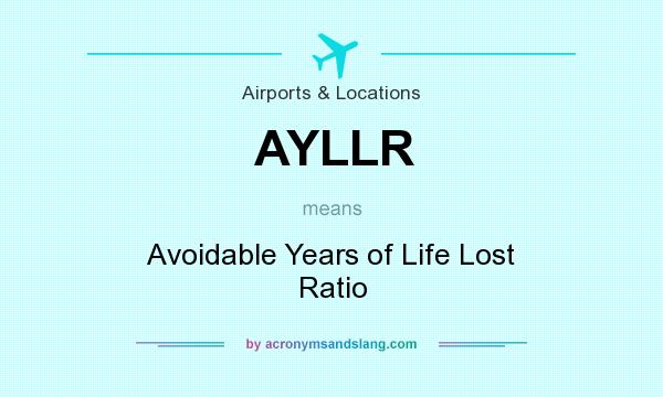 What does AYLLR mean? It stands for Avoidable Years of Life Lost Ratio